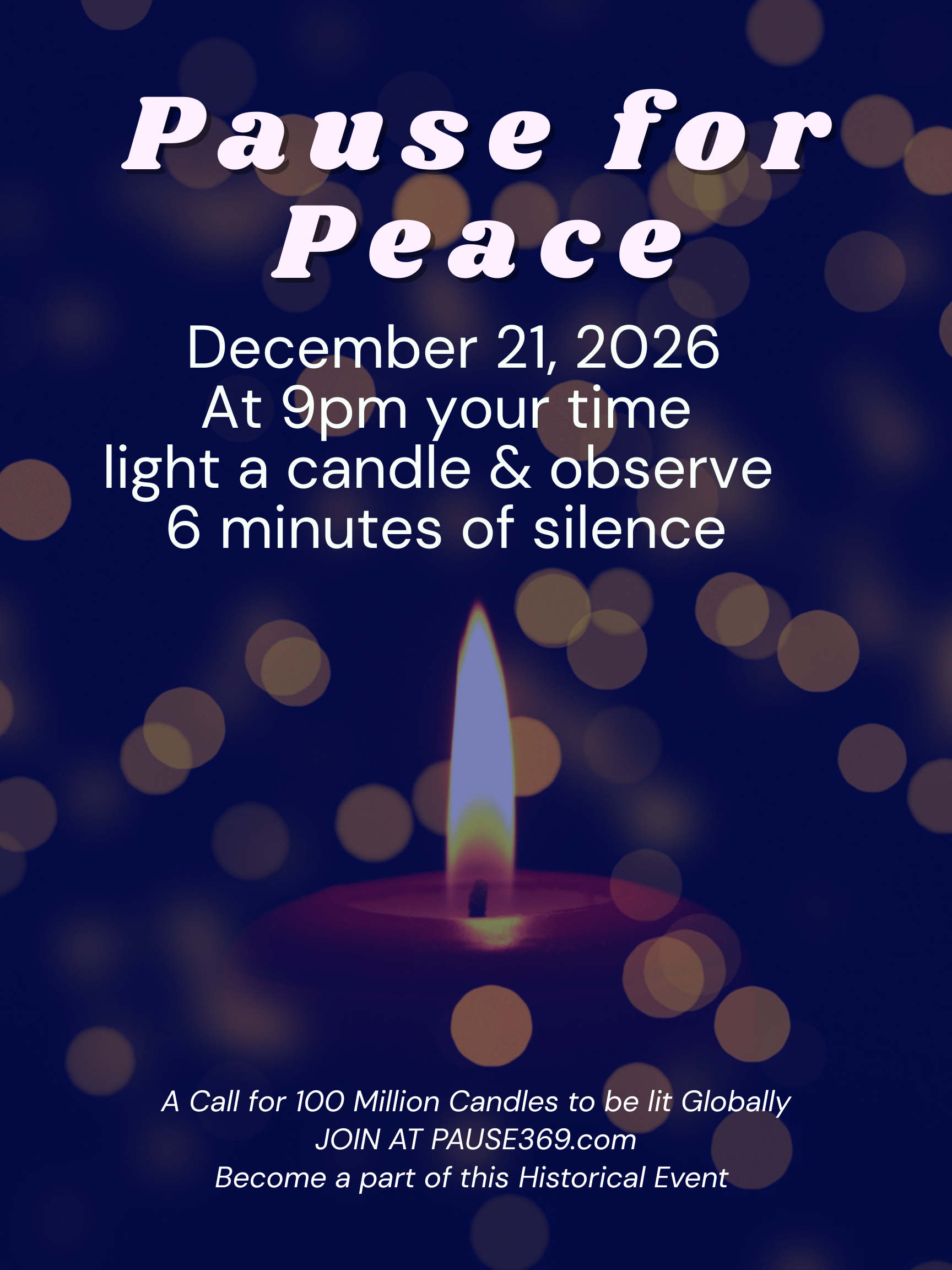 100 Million Invited to PAUSE FOR WORLD PEACE in a historic Global Candlelight Movement. On December 21, 2026 at 9PM For 6 Minutes, Light a Candle & Choose Peace.